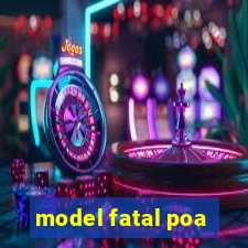 model fatal poa